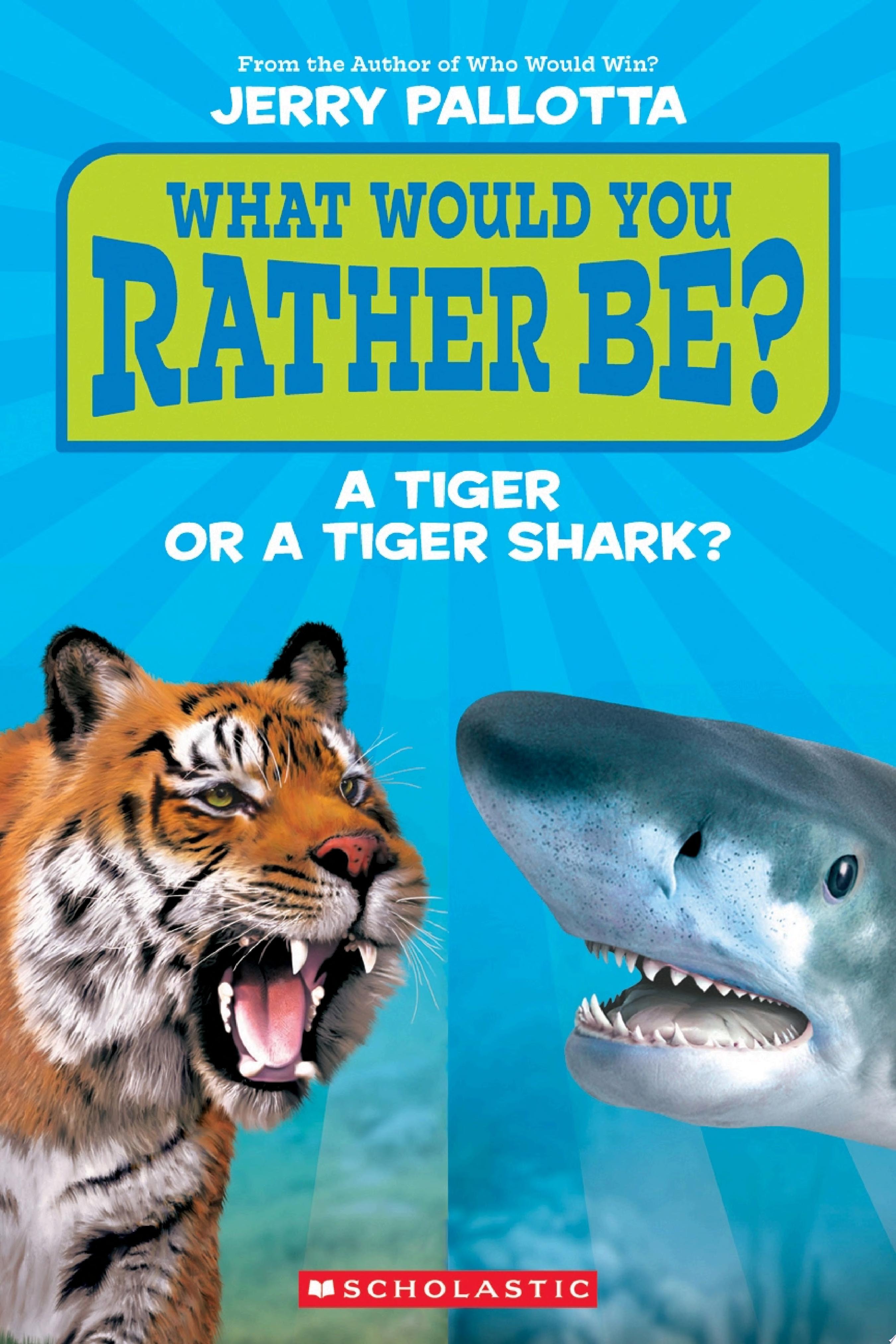 Image for "What Would You Rather Be? A Tiger or a Tiger Shark"