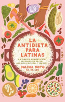 Image for "La Antidieta para Latinas: un Plan de Alimentación Enfocado en Salud, Orgullo Cultural y ¡sabor! / the Latina Anti-Diet"