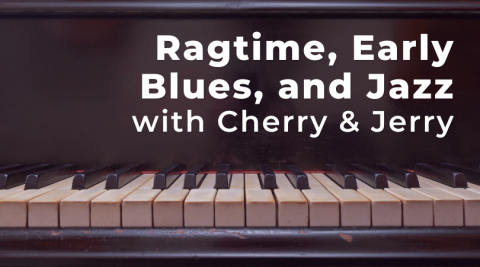 Ragtime, Early Blues, and Jazz with Cherry and Jerry