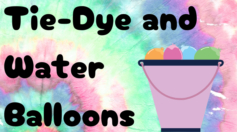 Tie-Dye and Water Balloons