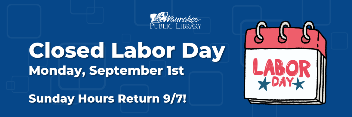 Closed Labor Day Monday, September 1st. Sunday Hours Return 9/7!