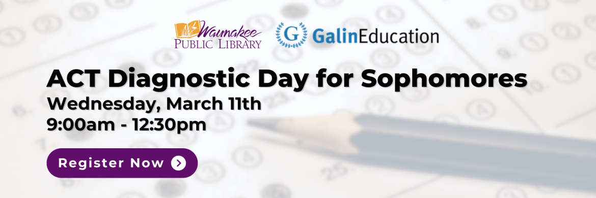 ACT Diagnostic Day for Sophomores. Wednesday March 11th 9am-12pm. 